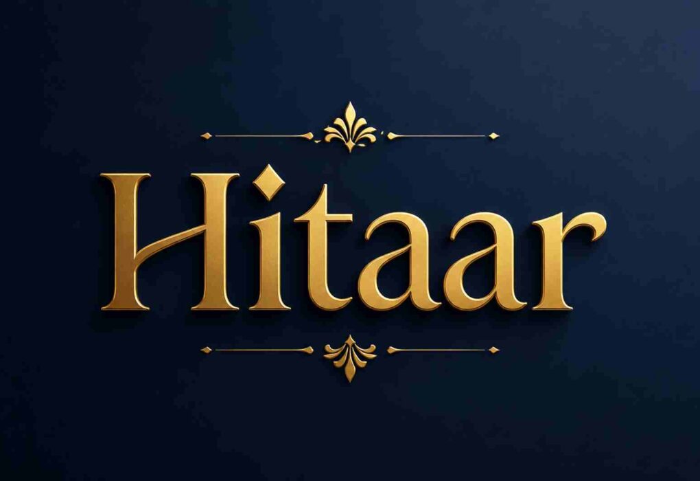 Hitaar Meaning: Origin, Uses, Pronunciation and Complete Guide