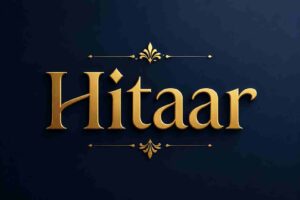 Hitaar Meaning: Origin, Uses, Pronunciation and Complete Guide